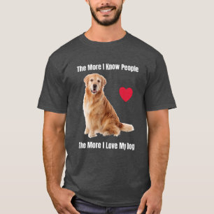 The More I Know People, The More I Love My Goldie T-Shirt