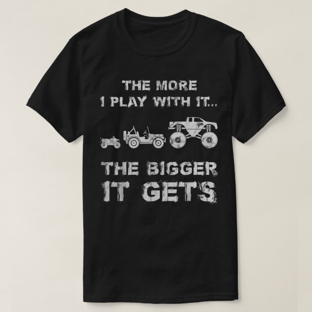 The More I Play With It  T-Shirt (Design Front)