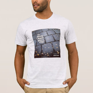 "The More I Want You to Stay" T by Spare Souls T-Shirt
