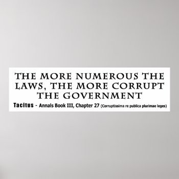 The More Numerous Laws The More Corrupt Government Poster by EnhancedImages at Zazzle