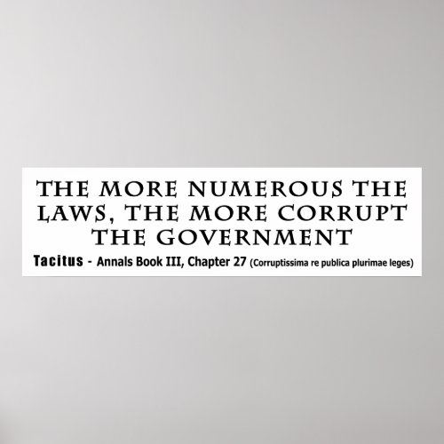The More Numerous Laws The More corrupt Government Poster
