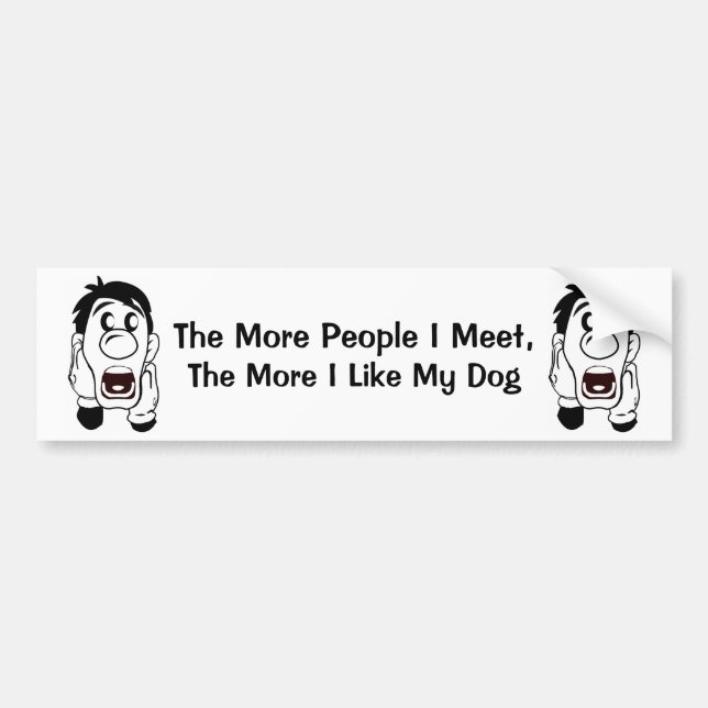 The More People I Meet,... Bumper Sticker (Front)