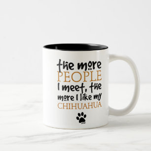 The more people I meet ... Chihuahua version Two-Tone Coffee Mug