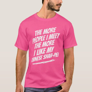 The More People I Meet Chinese Shar-Pei Funny Dog T-Shirt