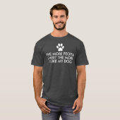 The More People I Meet Dog Quote Dark T-Shirt (Front Full)