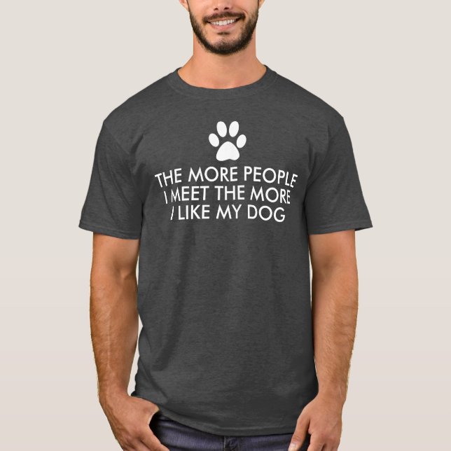 The More People I Meet Dog Quote Dark T-Shirt (Front)