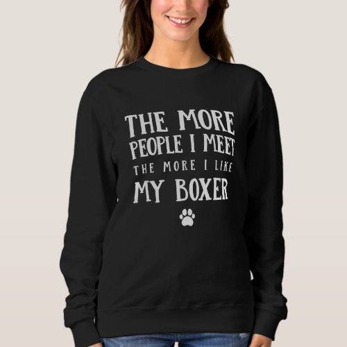 The More People I Meet German Boxer Dog Sweatshirt