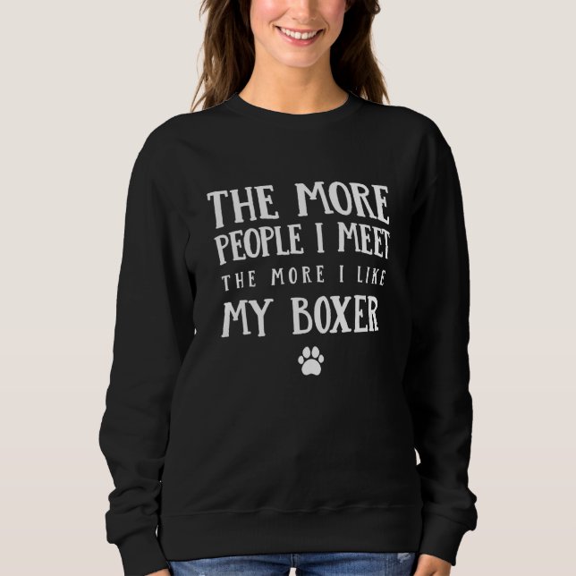 The More People I Meet German Boxer Dog Sweatshirt (Front)