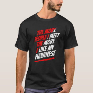 The More People I Meet Havanese Funny Dog Lover Hu T-Shirt