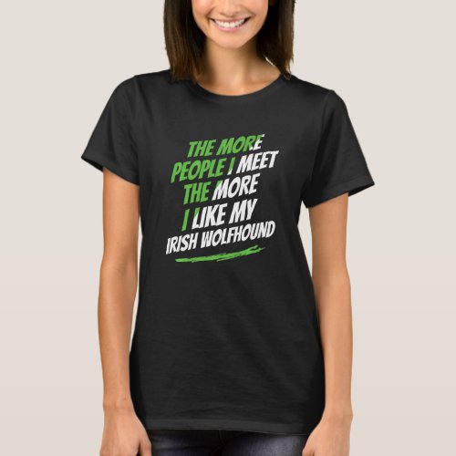 The More People I Meet Irish Wolfhound Funny Dog L T_Shirt