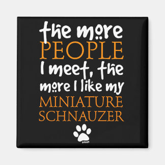 The More People I Meet ... Miniature Schnauzer Magnet