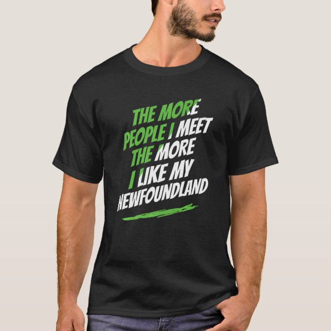 The More People I Meet Newfoundland Funny Dog Love T-Shirt (Front)