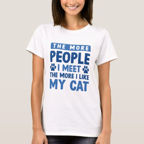 The More People I Meet T_Shirt