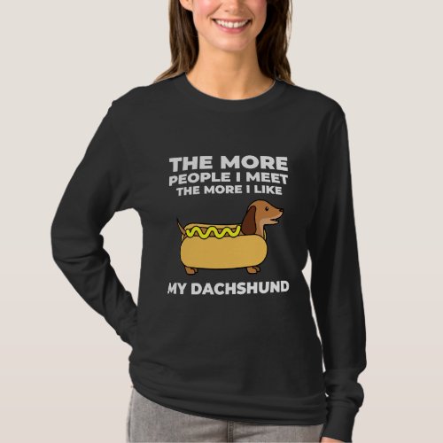 The More People I Meet The More I Like My Dog Dach T_Shirt