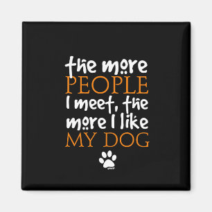 The more people I meet the more I like my dog Magnet
