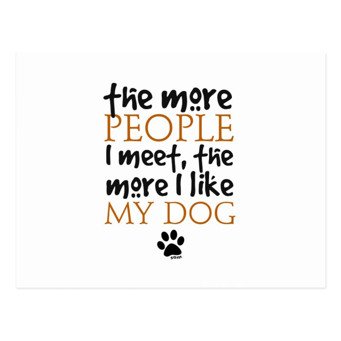 The more people I meet the more I like my dog Postcard