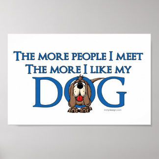 The More People I meet The More I Like My Dog Poster