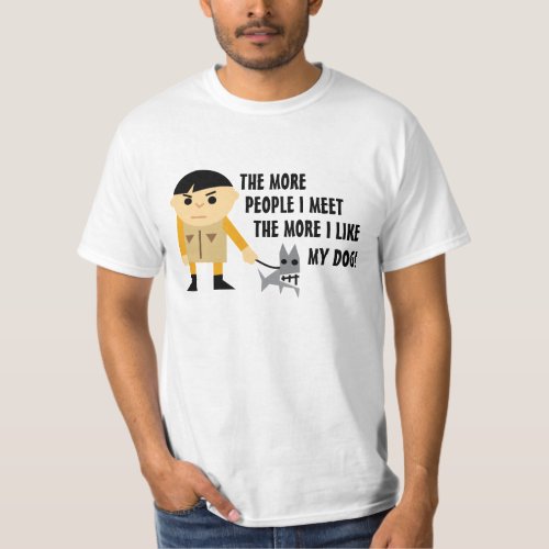 The More People I Meet the More I Like My Dog T_Shirt