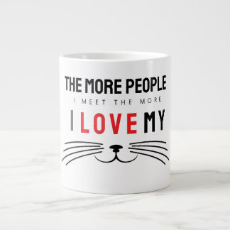 The More People I Meet The More I Love cats Giant Coffee Mug