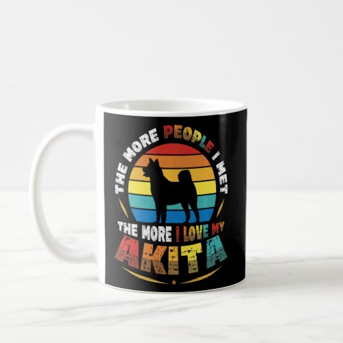 The More People I Meet The More I Love My Akita In Coffee Mug