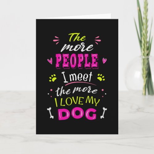 The more people I meet the more I love my dog Card