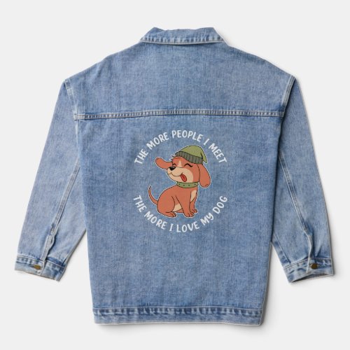 The more people I meet the more I love my Dog  Denim Jacket