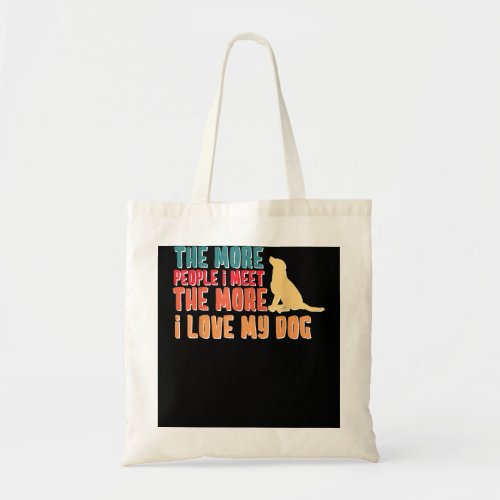 The More People I Meet The More I Love My Dog Funn Tote Bag