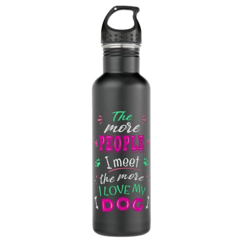 The more people I meet the more I love my dog Stainless Steel Water Bottle