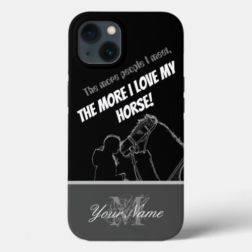 The more people I meet the more I love my horse iPhone 13 Case