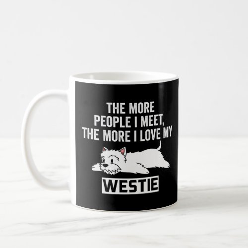 The More People I Meet The More I Love My Westie D Coffee Mug