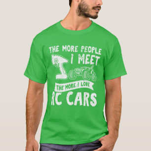 The More People I Meethe More I Love RC Cars RC fu T-Shirt