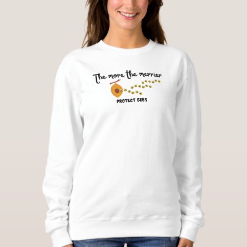 The more the merrier _ protect bees sweatshirt