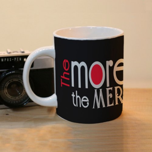 The more the merrier quote  black ironic coffee mug