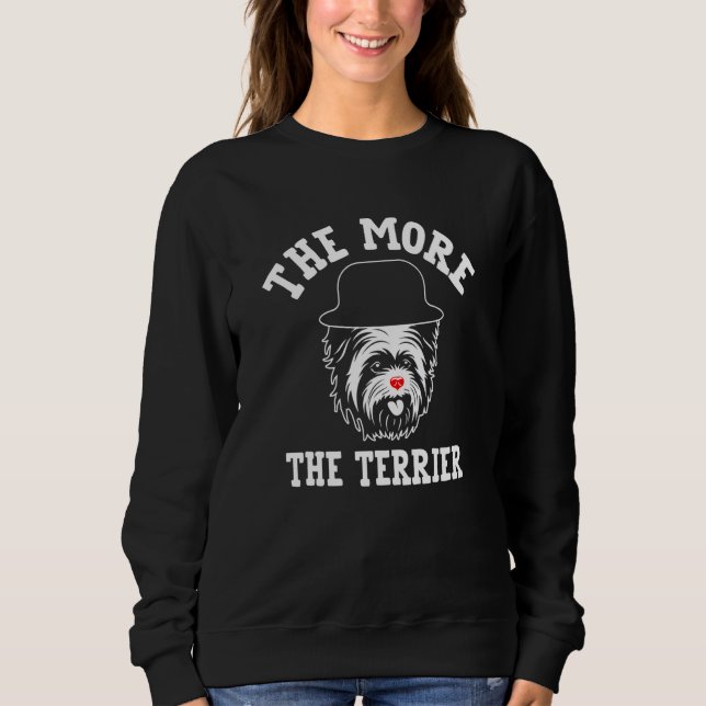 The More the Terrier Yorkshire Terrier Humor Yorki Sweatshirt (Front)