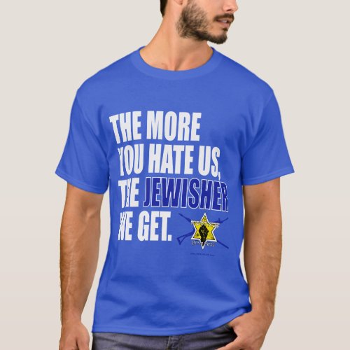 The More You Hate Us The JEWISHER We Get T_Shirt