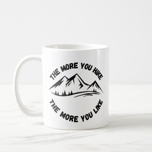 The More You Hike The More You Like hiking Coffee Mug