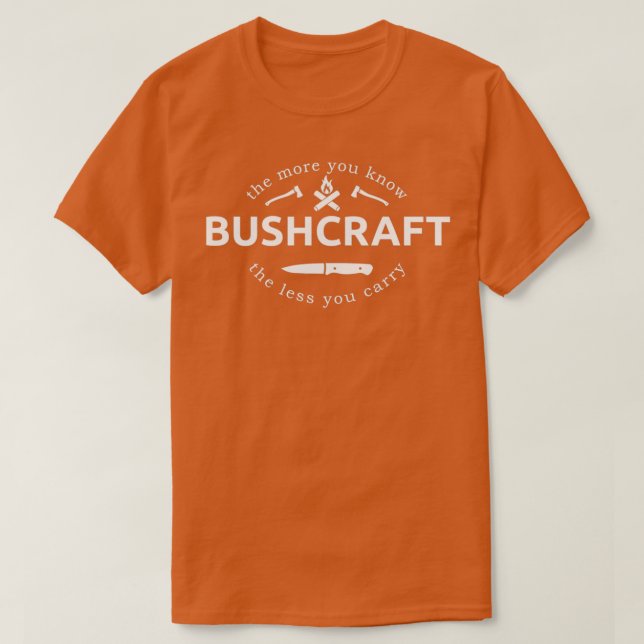 The More You Know The Less You Carry Bushcraft Say T-Shirt (Design Front)