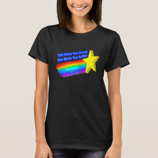The More You Know The More You Suffer T-Shirt