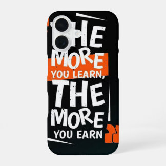 The More You Learn, The More You Earn _ phone case