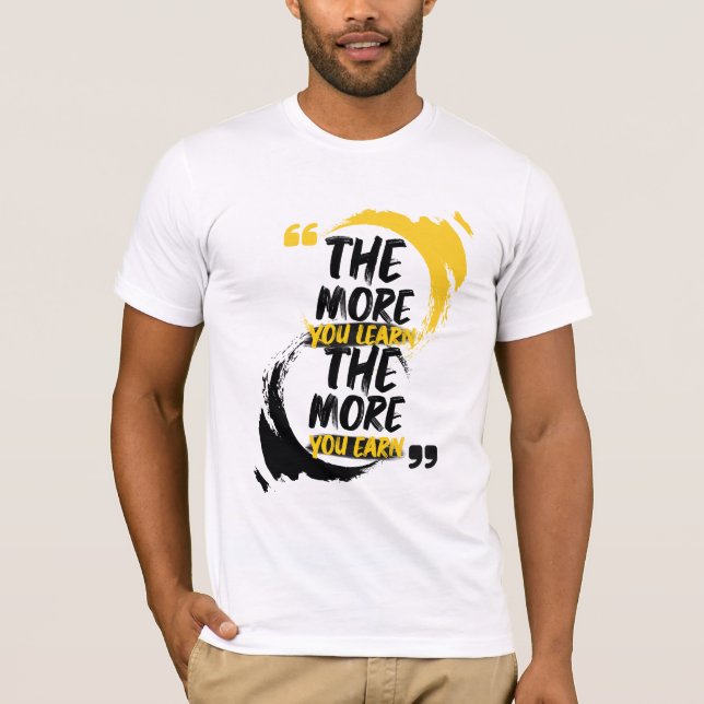 The more you learn the more you earn T-Shirt (Front)