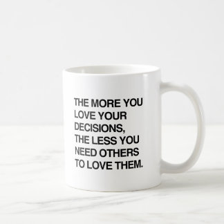 THE MORE YOU LOVE YOUR DECISIONS.png Coffee Mug