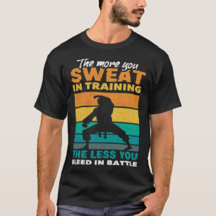 The More You Sweat In Training Aikido Karate Jiu J T-Shirt