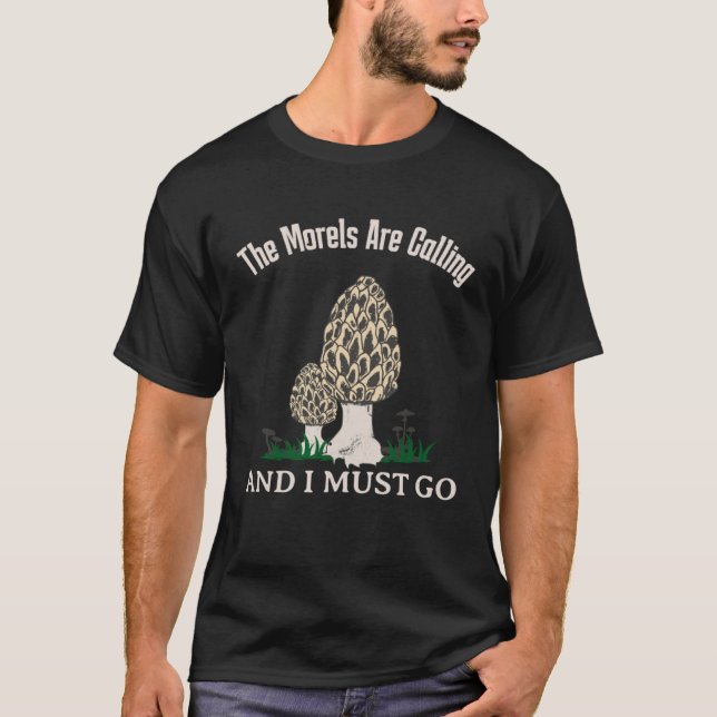 The Morels Are Calling  Mushroom  Mycology T-Shirt (Front)