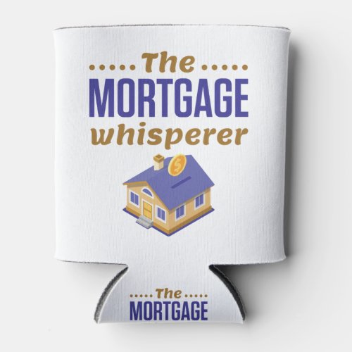 The Mortgage Whisperer Banker Loan Officer Can Cooler