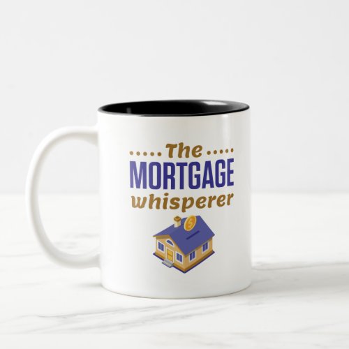 The Mortgage Whisperer Banker Loan Officer Two_Tone Coffee Mug
