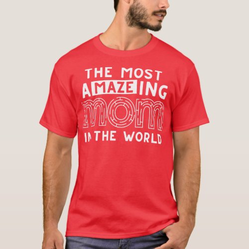 The Most Amazing Mom In The World Funny Maze Mothe T_Shirt