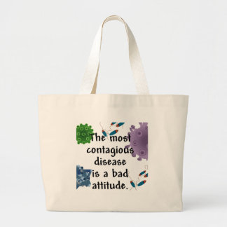 The most contagious disease is a bad attitude large tote bag