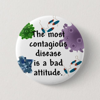 The most contagious disease is a bad attitude pinback button