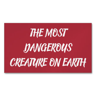 THE MOST DANGEROUS CREATURE ON EARTH BUSINESS CARD MAGNET