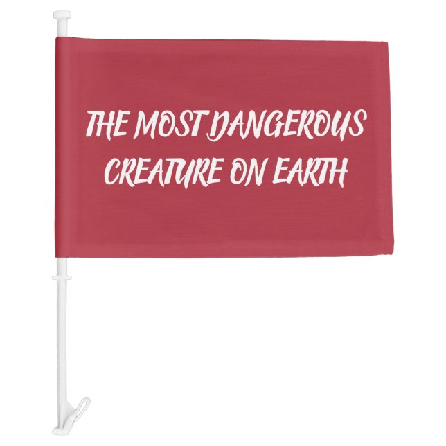 THE MOST DANGEROUS CREATURE ON EARTH CAR FLAG (Front)